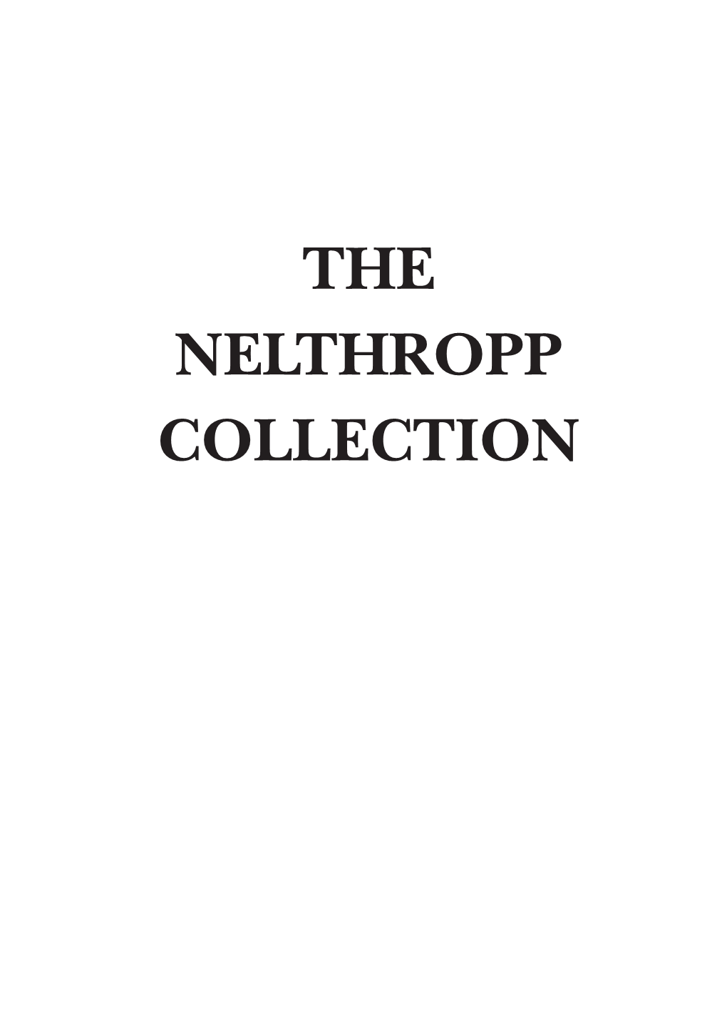 THE NELTHROPP COLLECTION the NELTHROPP COLLECTION Described in Henry Nelthropp’S Own Word
