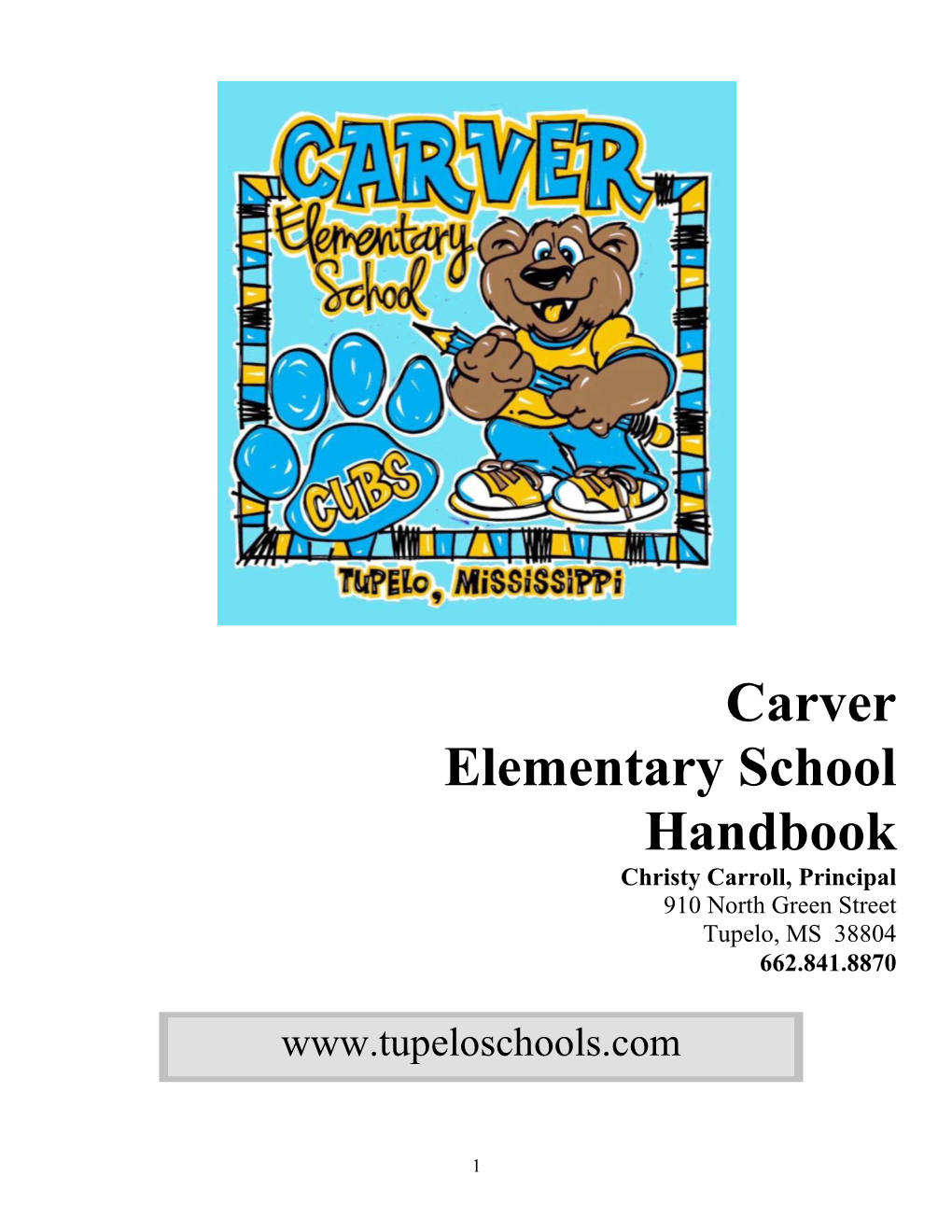 Carver Elementary School Handbook Christy Carroll, Principal 910 North Green Street Tupelo, MS 38804 662.841.8870