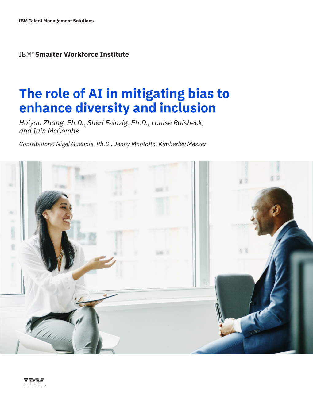 The Role of AI in Mitigating Bias to Enhance Diversity and Inclusion Haiyan Zhang, Ph.D., Sheri Feinzig, Ph.D., Louise Raisbeck, and Iain Mccombe