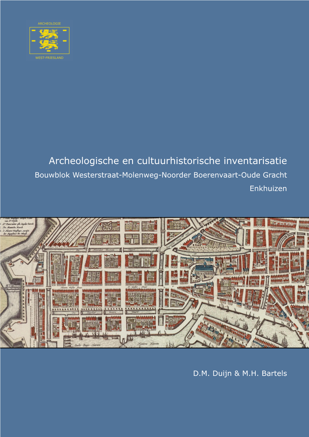 Archeologische En Cultuurhistorische Inventarisatie Bouwblok Westerstraat-Molenweg-Noorder Boerenvaart-Oude Gracht Enkhuizen