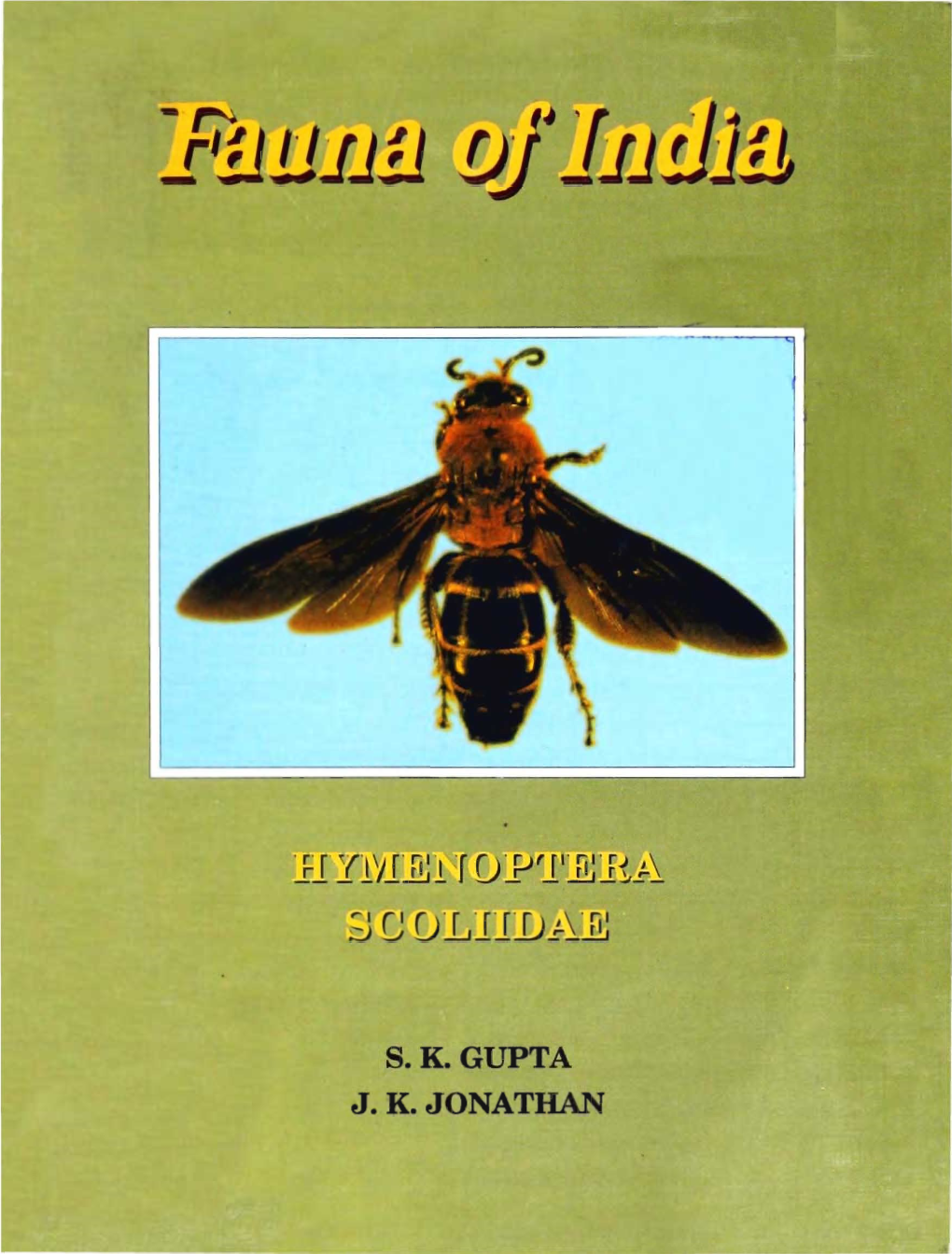 S. K. GUPTA J.K. 0 a HAN This Volume Deals with the Family Scoliidae Which Belongs to Aculeate Group of Hymenoptera