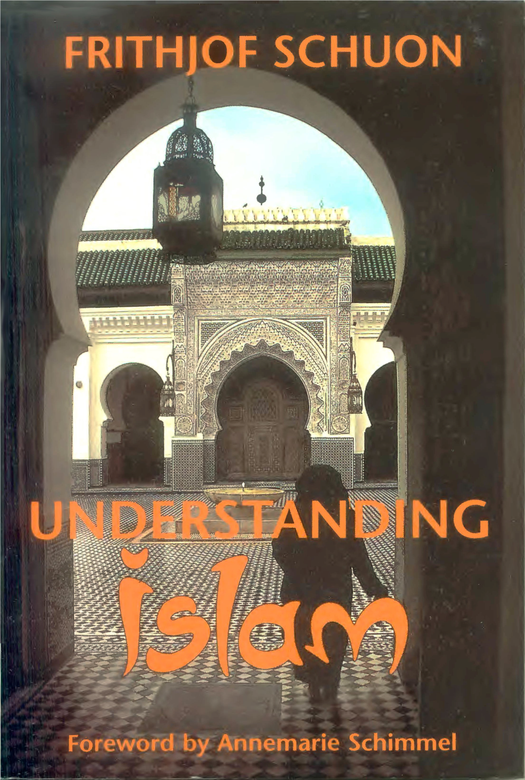 Understanding Islam I by Frithjof Schuon; with a Foreword by Annemarie Schimmel P.Cm