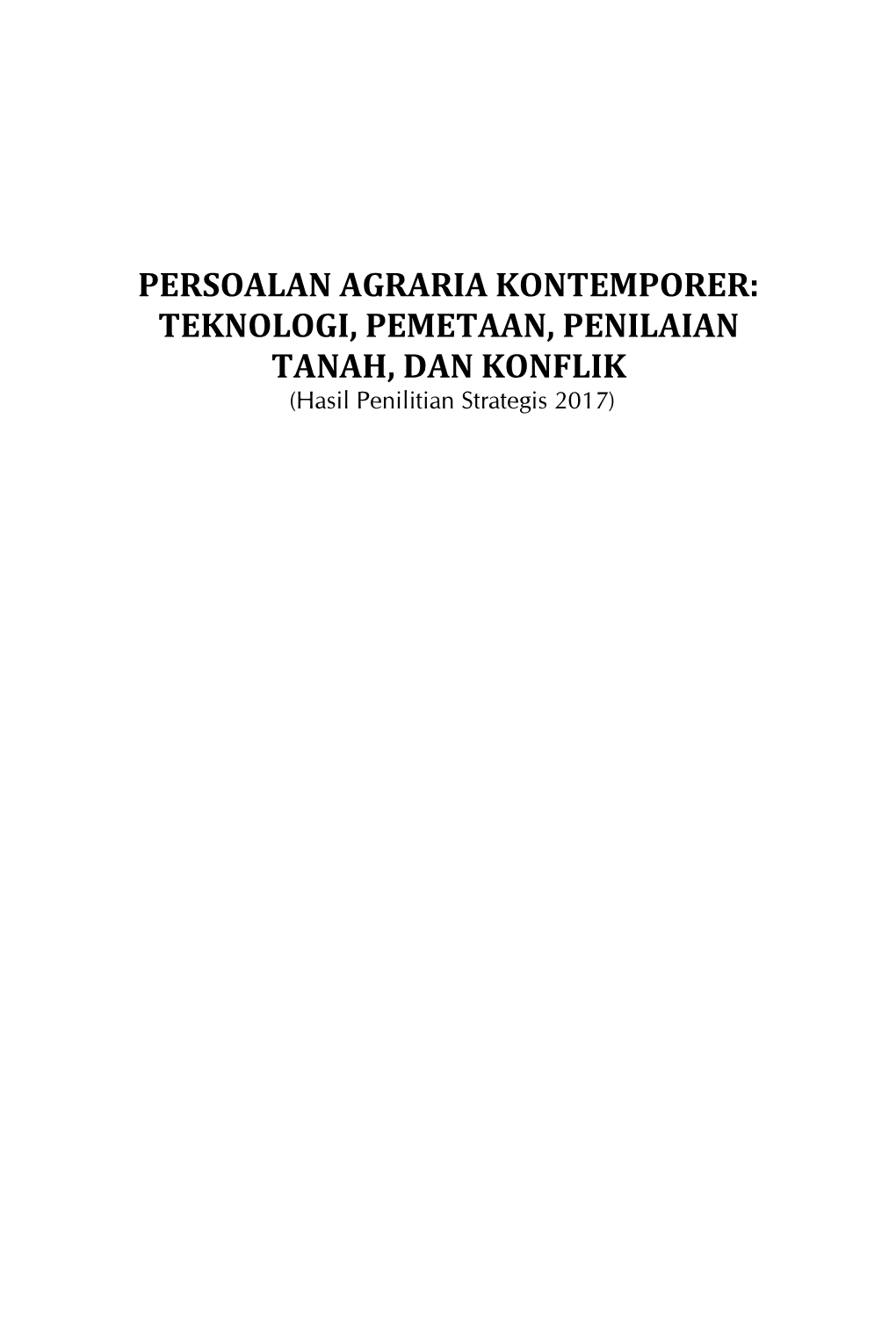 PERSOALAN AGRARIA KONTEMPORER: TEKNOLOGI, PEMETAAN, PENILAIAN TANAH, DAN KONFLIK (Hasil Penilitian Strategis 2017)