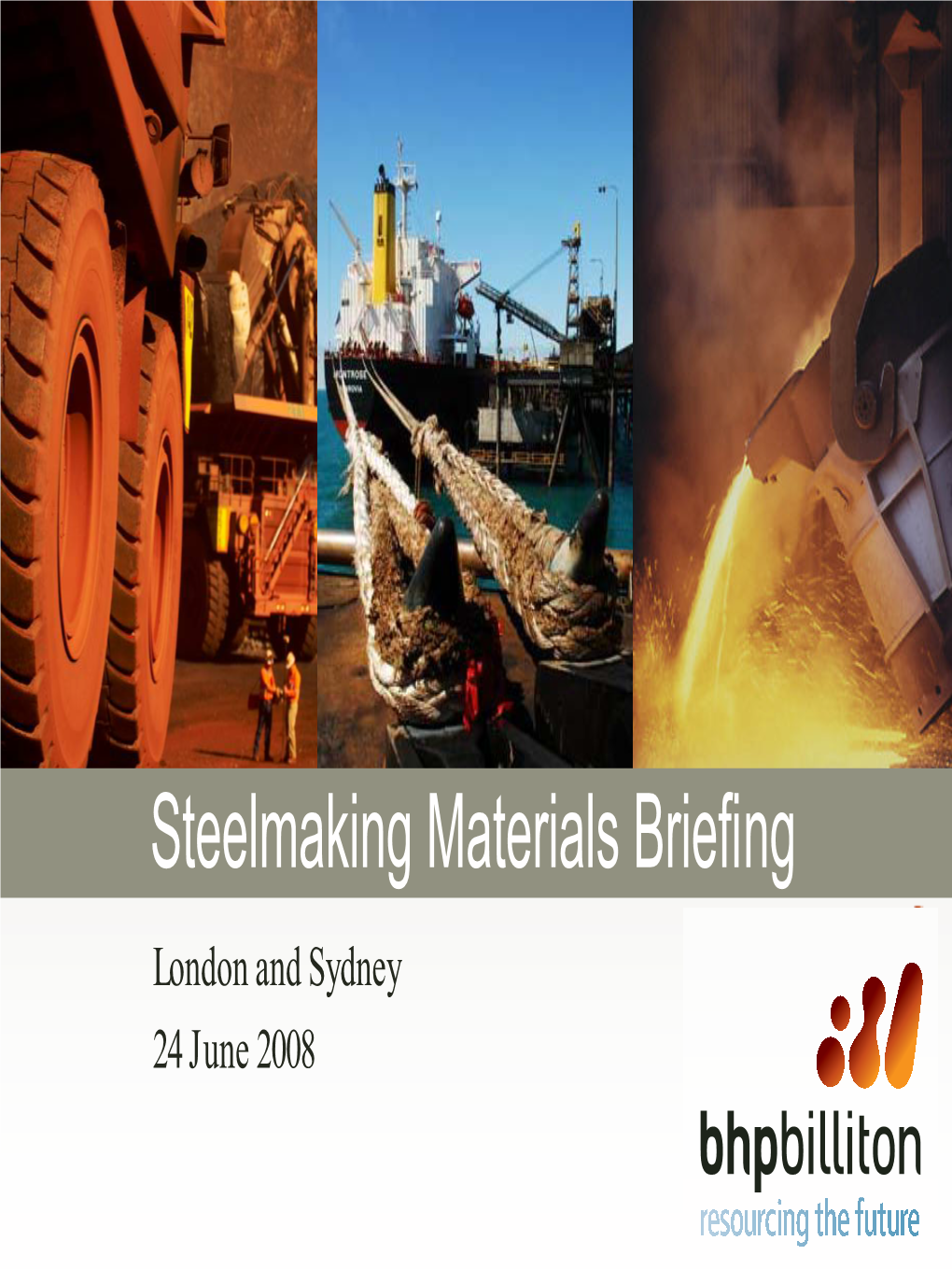 Steelmaking Materials Briefing London and Sydney 24 June 2008 Disclaimer