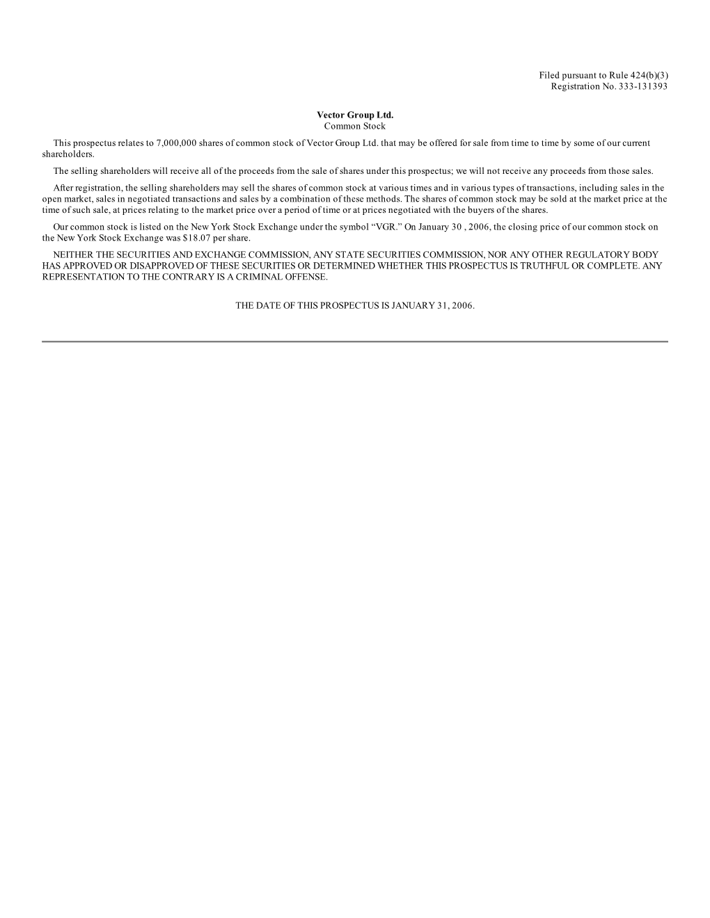 Filed Pursuant to Rule 424(B)(3) Registration No. 333-131393 Vector Group Ltd. Common Stock This Prospectus Relates to 7,000,000