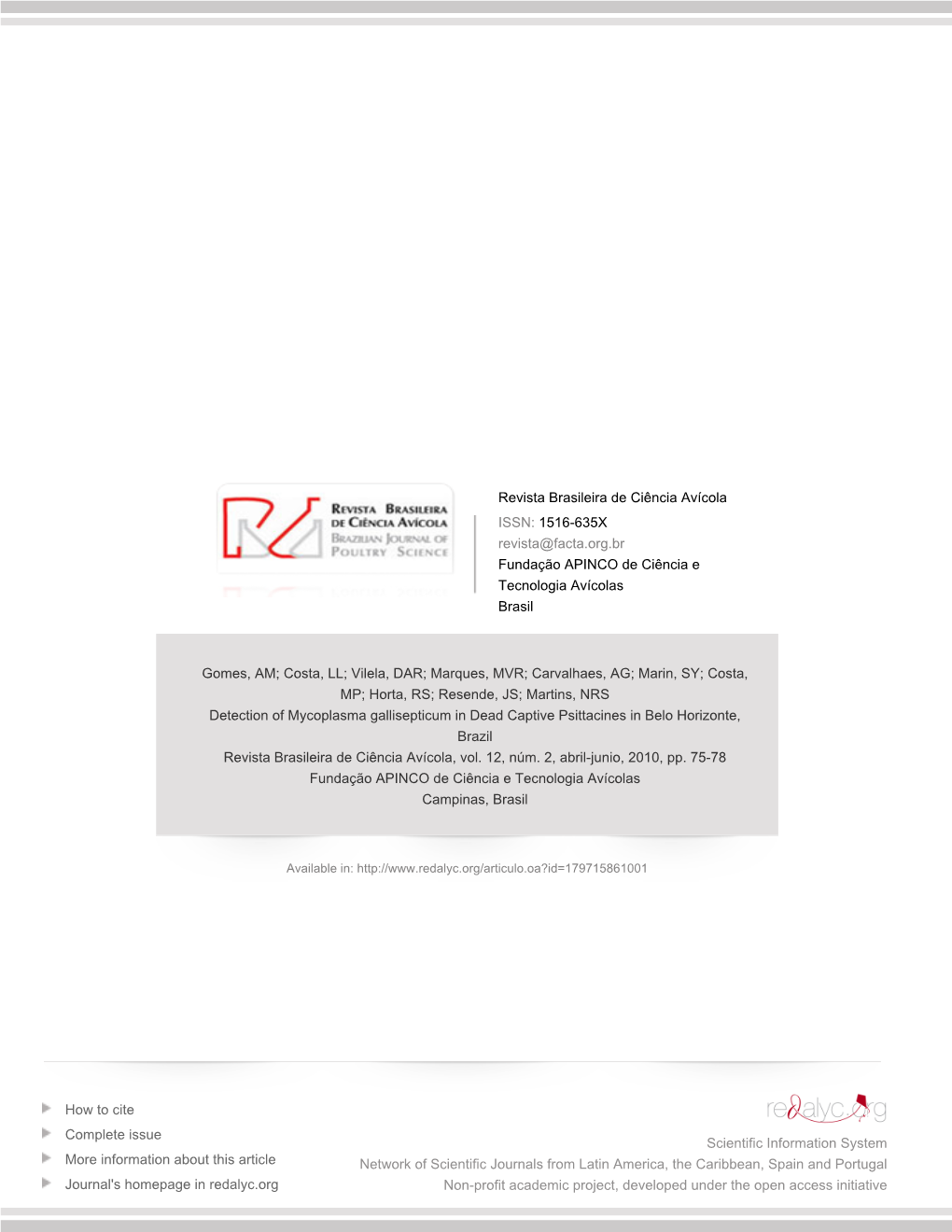 Redalyc.Detection of Mycoplasma Gallisepticum in Dead Captive Psittacines in Belo Horizonte, Brazil