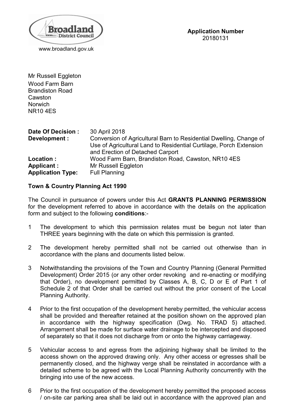 Application Number 20180131 Mr Russell Eggleton Wood Farm Barn Brandiston Road Cawston Norwich NR10 4ES Date of Decision : 30 A