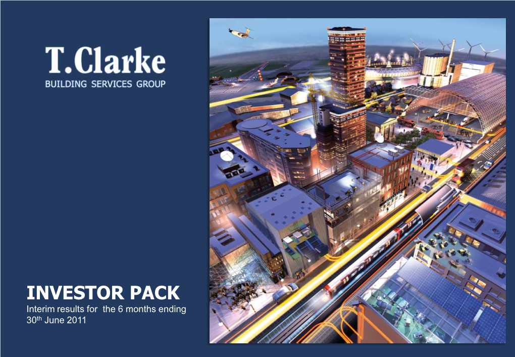 INVESTOR PACK Interim Results for the 6 Months Ending 30Th June 2011 Presentation Team T.Clarke