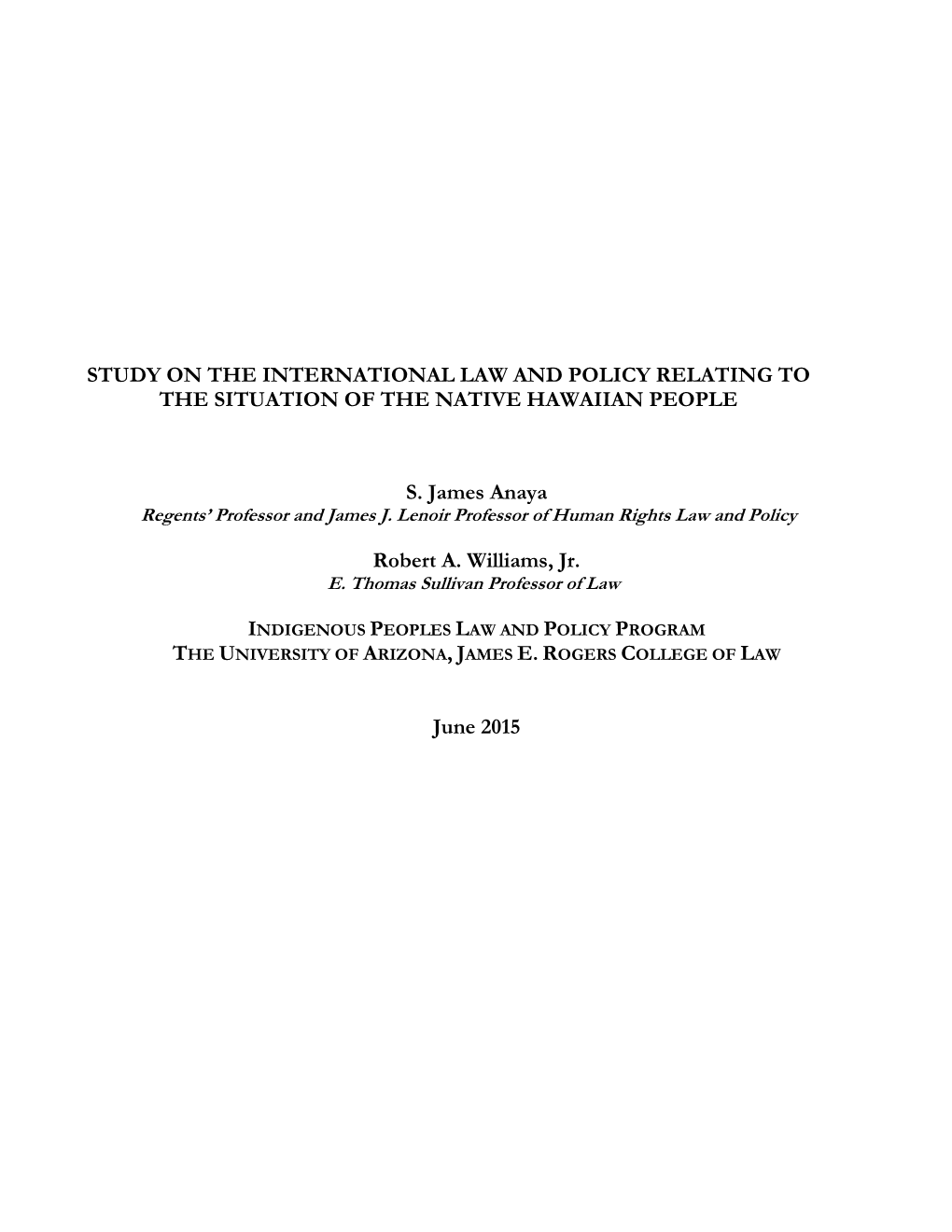 STUDY on the INTERNATIONAL LAW and POLICY RELATING to the SITUATION of the NATIVE HAWAIIAN PEOPLE S. James Anaya Robert A. Willi