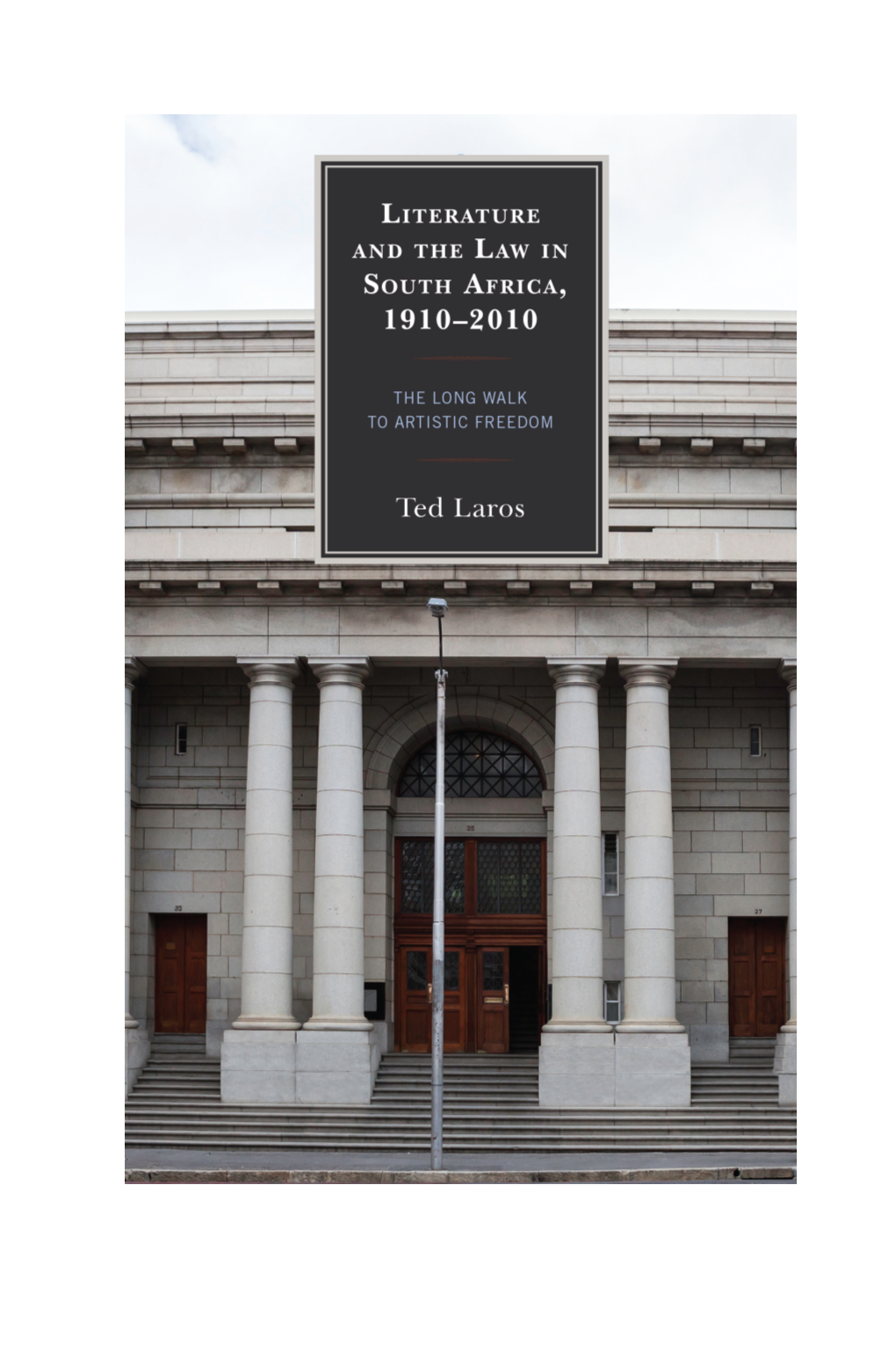 Literature and the Law in South Africa, 1910–2010 the Fairleigh Dickinson University Press Series in Law, Culture, and the Humanities