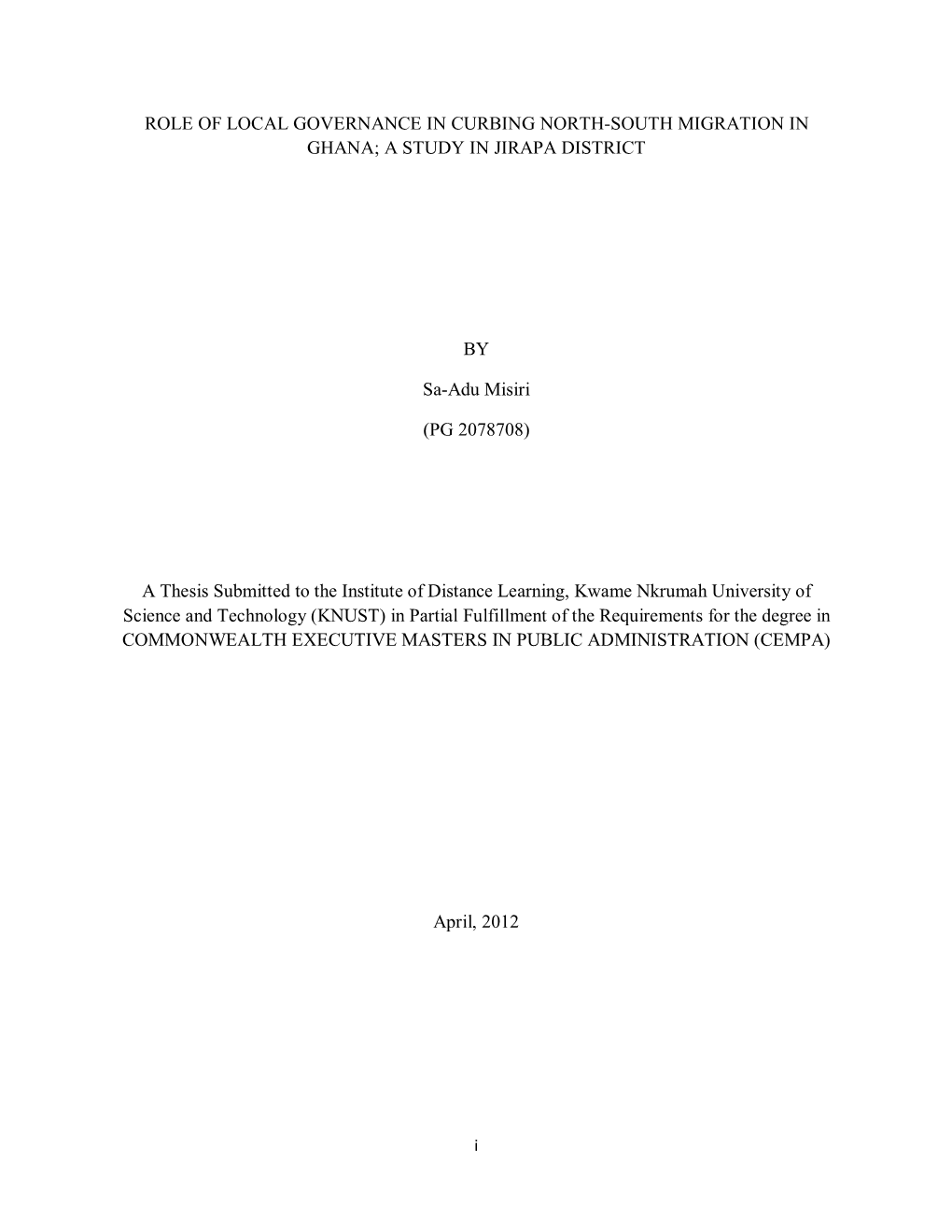 ROLE of LOCAL GOVERNANCE in CURBING NORTH-SOUTH MIGRATION in GHANA; a STUDY in JIRAPA DISTRICT by Sa-Adu Misiri (PG 2078708)