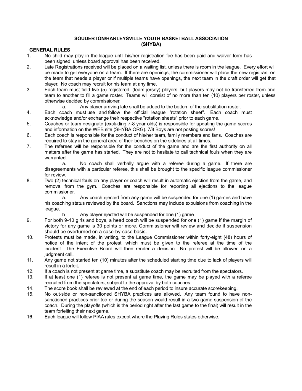 GENERAL RULES 1. No Child May Play in the League Until His/Her Registration Fee Has Been Paid and Waiver Form Has Been Signed, Unless Board Approval Has Been Received