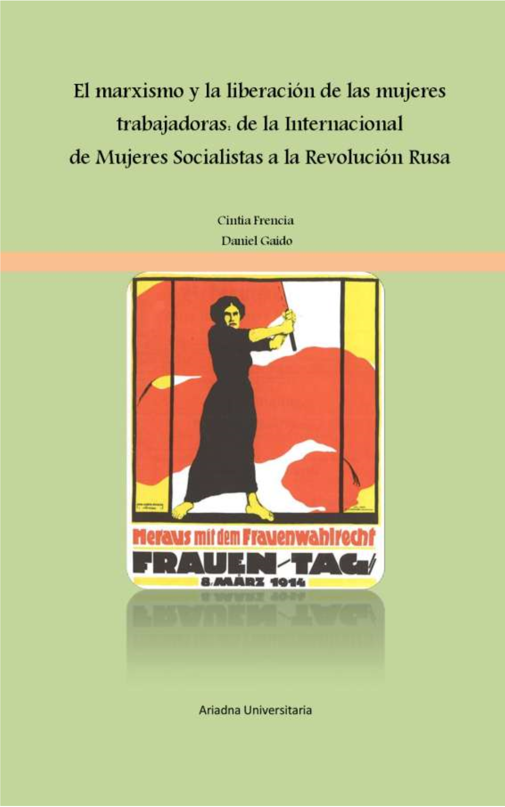 El Marxismo Y La Liberación De Las Mujeres Trabajadoras: De La Internacional De Mujeres Socialistas a La Revolución Rusa