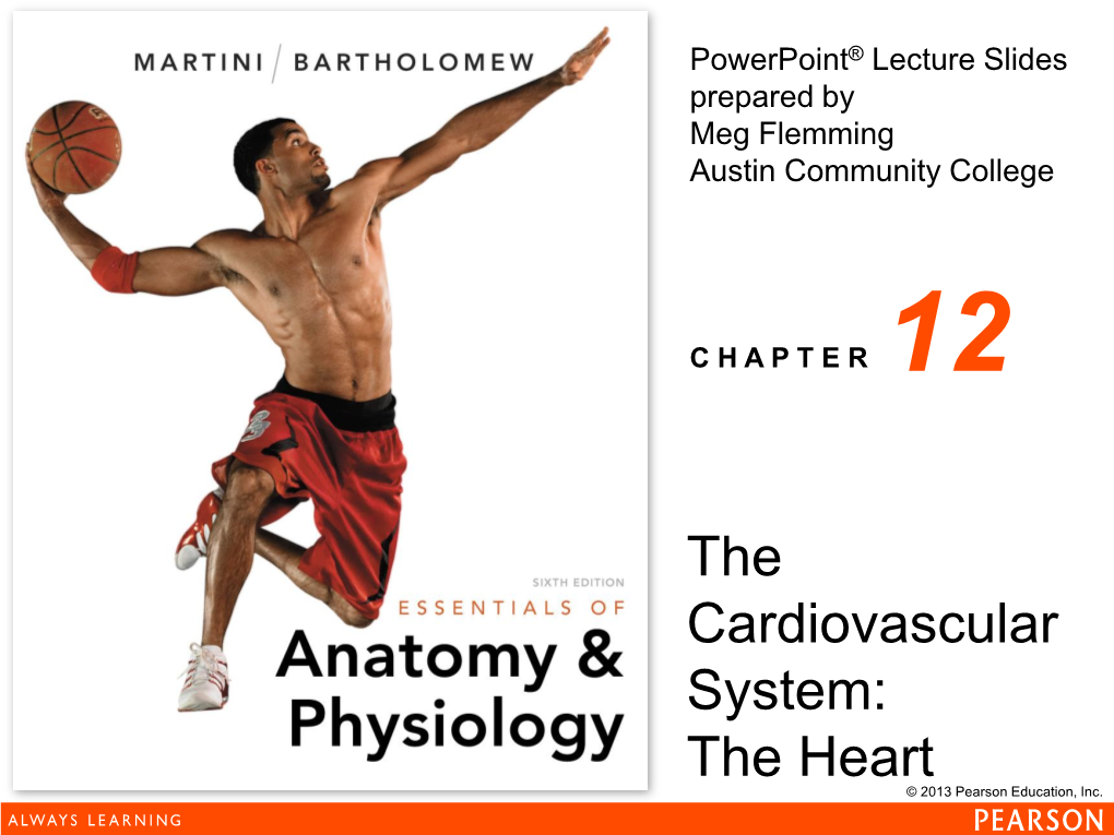 The Heart © 2013 Pearson Education, Inc