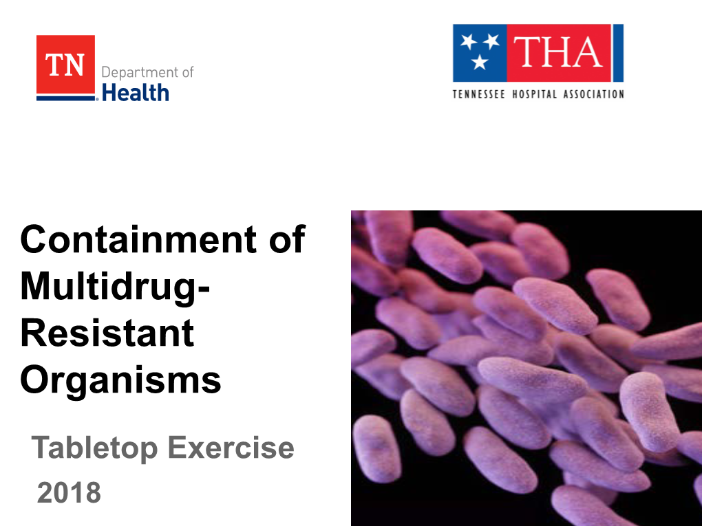 Containment of Multidrug- Resistant Organisms Tabletop Exercise 2018 Multidrug-Resistant Organisms (Mdros)