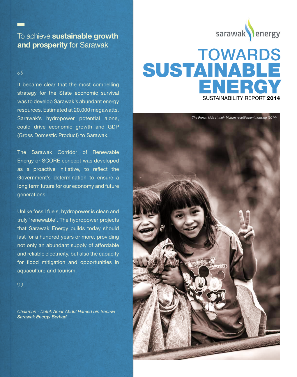 SUSTAINABILITY REPORT 2014 Strivewas to to Develop Create Sarawak’Spositive, Lasting Abundant Impact Energy — Socially,Resources