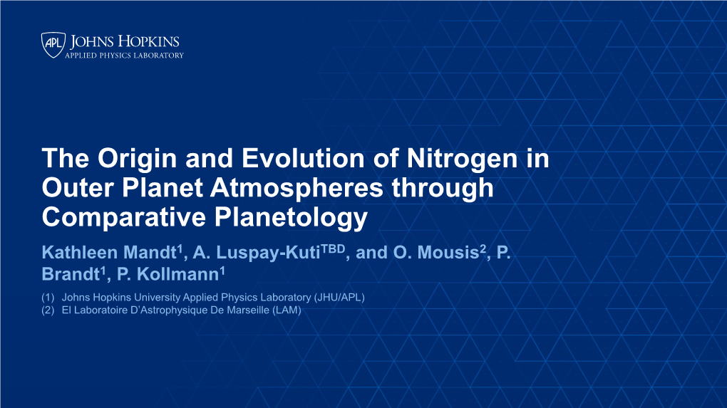 The Origin and Evolution of Nitrogen in Outer Planet Atmospheres Through Comparative Planetology Kathleen Mandt1, A