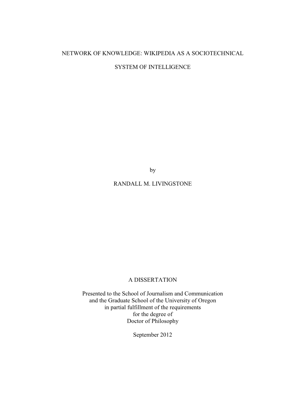 NETWORK of KNOWLEDGE: WIKIPEDIA AS a SOCIOTECHNICAL SYSTEM of INTELLIGENCE by RANDALL M. LIVINGSTONE a DISSERTATION Presented To