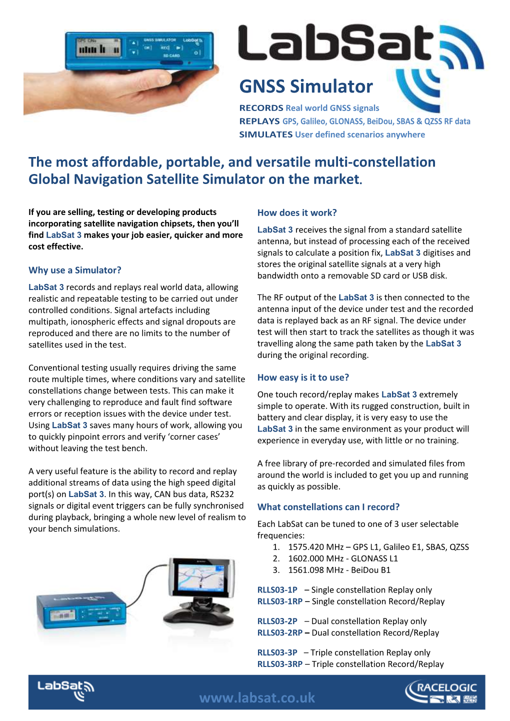 GNSS Simulator RECORDS Real World GNSS Signals REPLAYS GPS, Galileo, GLONASS, Beidou, SBAS & QZSS RF Data SIMULATES User Defined Scenarios Anywhere