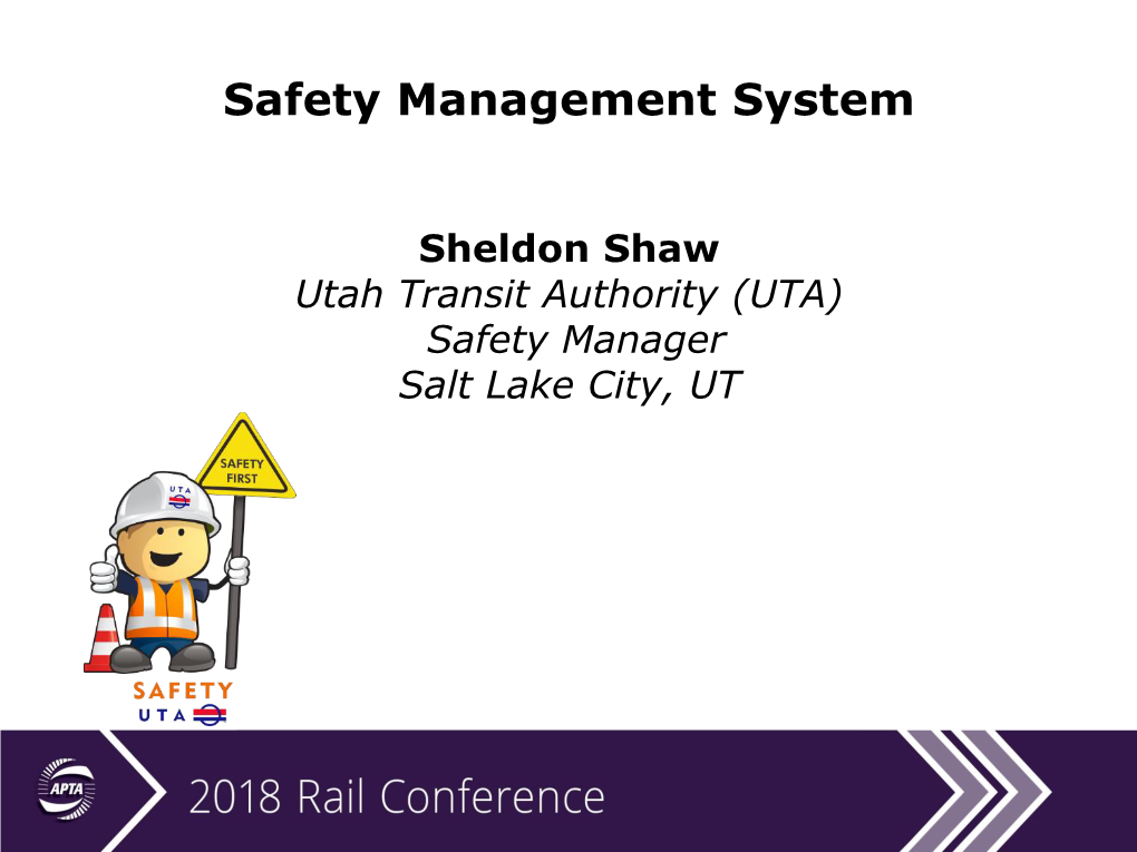 Sheldon Shaw Utah Transit Authority (UTA) Safety Manager Salt Lake City, UT Key Presentation Take-Aways