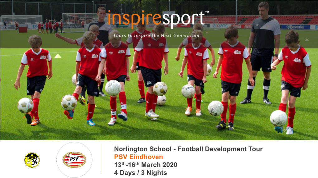 Norlington School - Football Development Tour PSV Eindhoven 13Th-16Th March 2020 4 Days / 3 Nights Who Are Inspiresport? Who Are Inspiresport: Company Overview