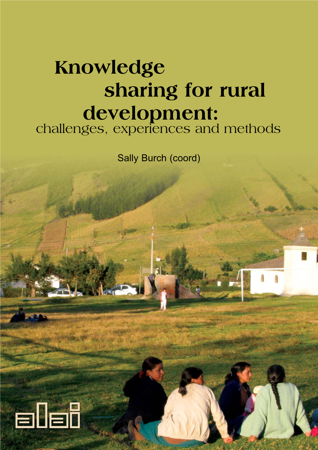 Knowledge Sharing for Rural Development: Challenges, Experiences and Methods