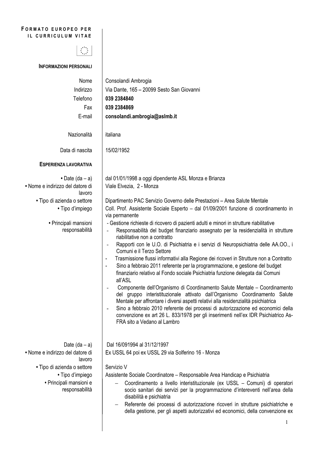 Nome Consolandi Ambrogia Indirizzo Via Dante, 165 – 20099 Sesto San Giovanni Telefono 039 2384840 Fax 039 2384869 E-Mail Consolandi.Ambrogia@Aslmb.It