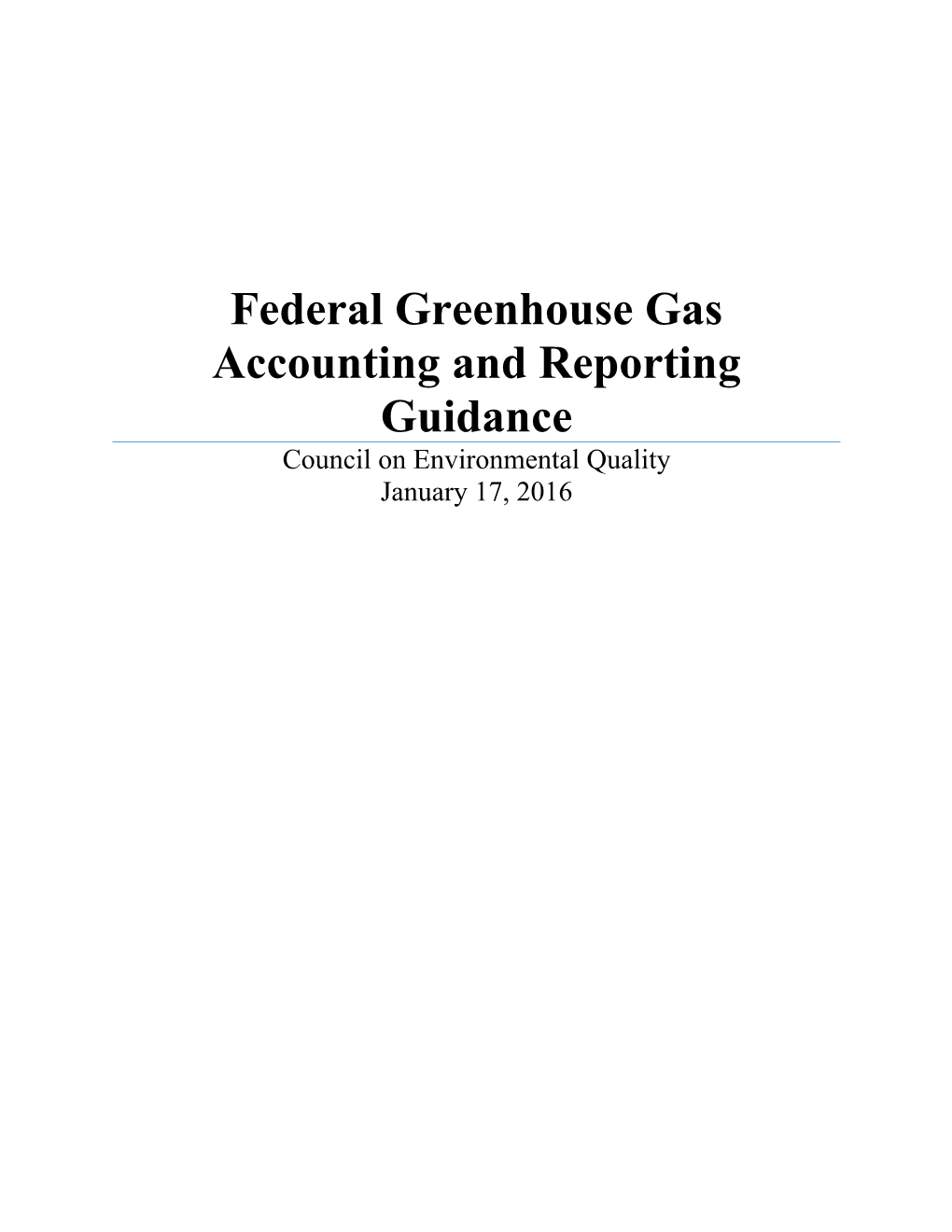 Federal Greenhouse Gas Accounting and Reporting Guidance Council on Environmental Quality January 17, 2016
