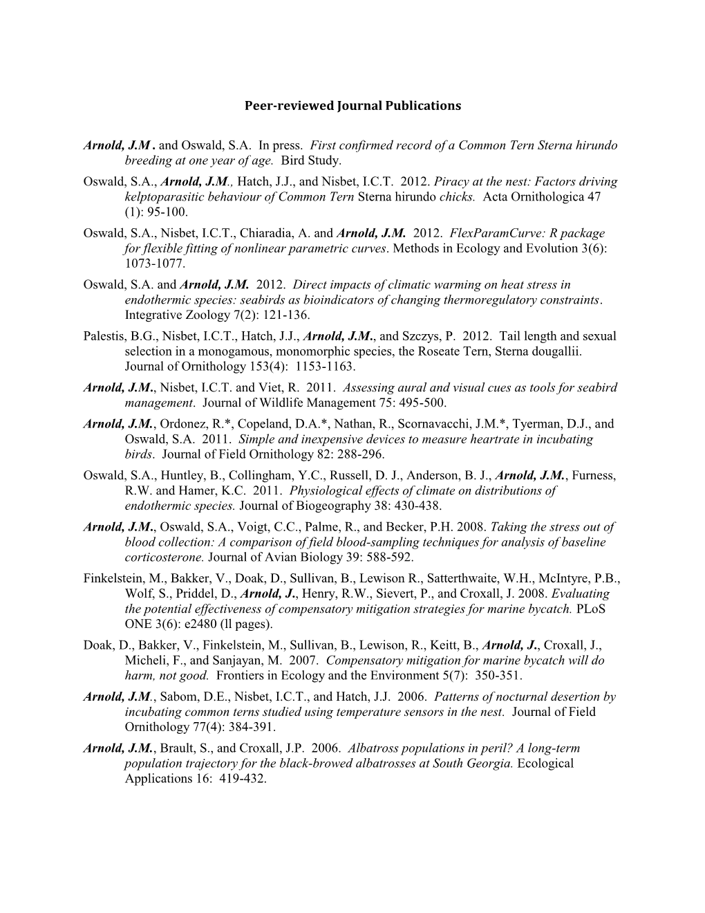 Peer-Reviewed Journal Publications Arnold, J.M. and Oswald, S.A. in Press. First Confirmed Record of a Common Tern Sterna Hiru