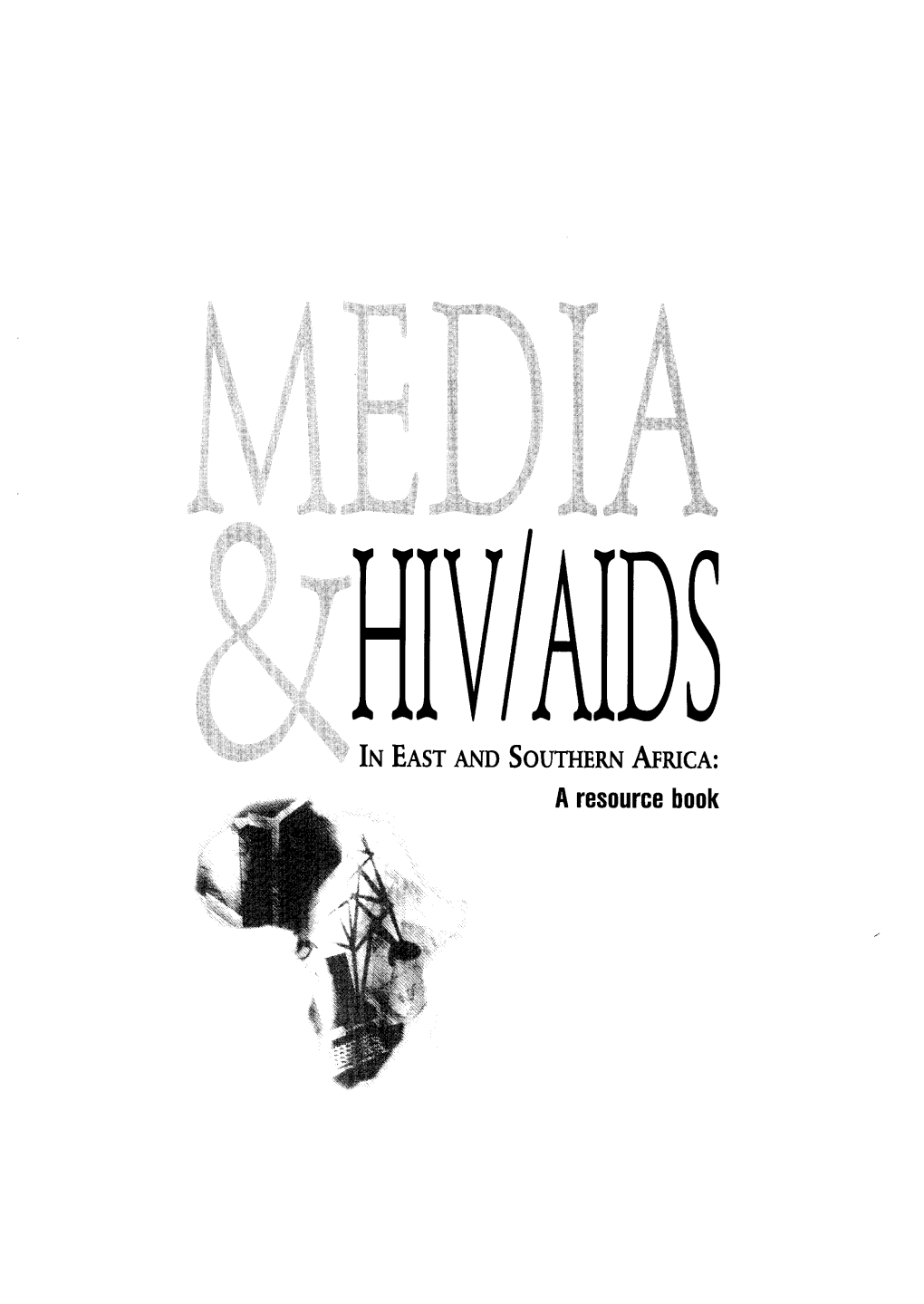 Media and HIV/AIDS in East and Southern Africa: a Resource Book