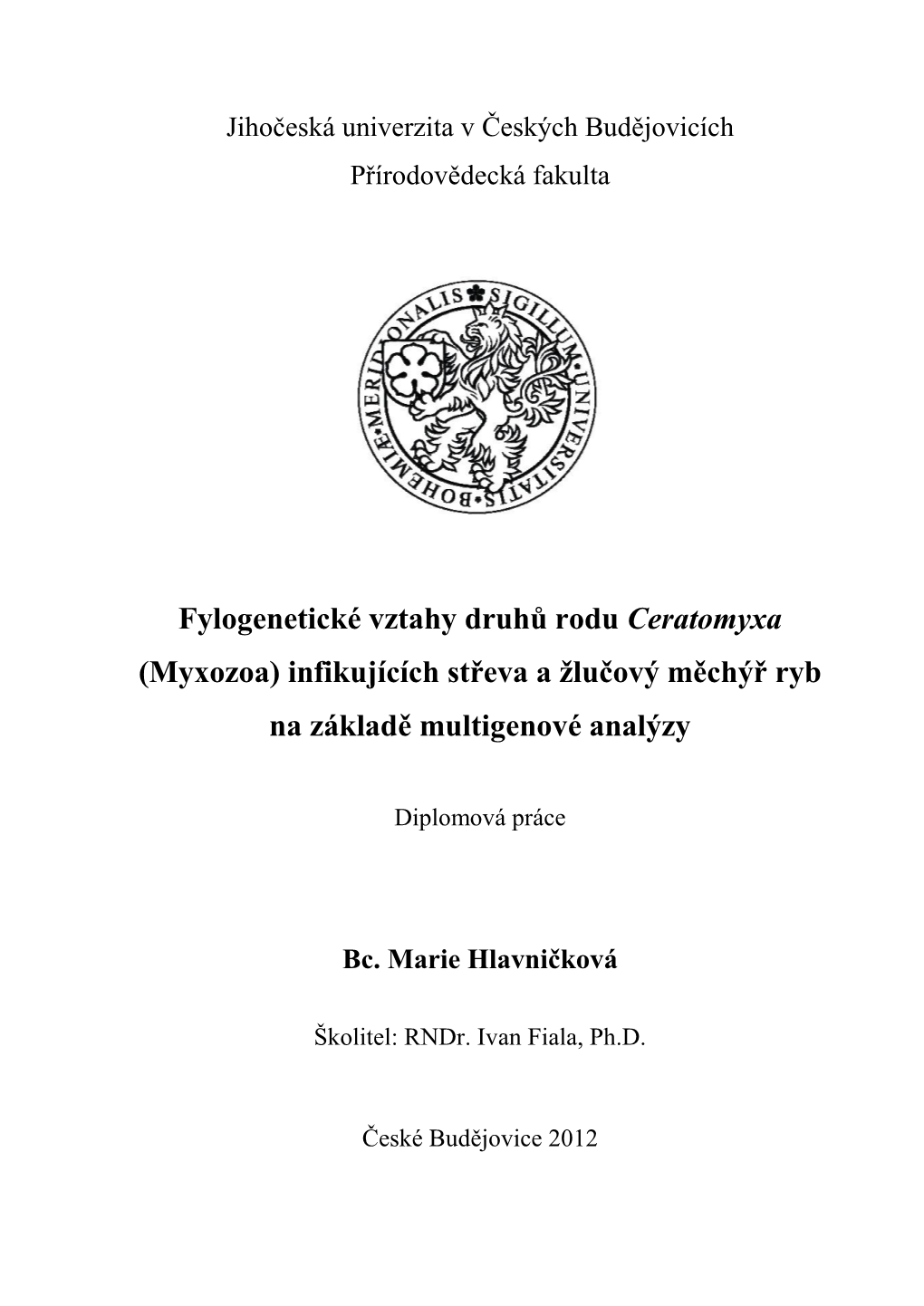 Fylogenetické Vztahy Druhů Rodu Ceratomyxa (Myxozoa) Infikujících Střeva a Žlučový Měchýř Ryb Na Základě Multigenové Analýzy