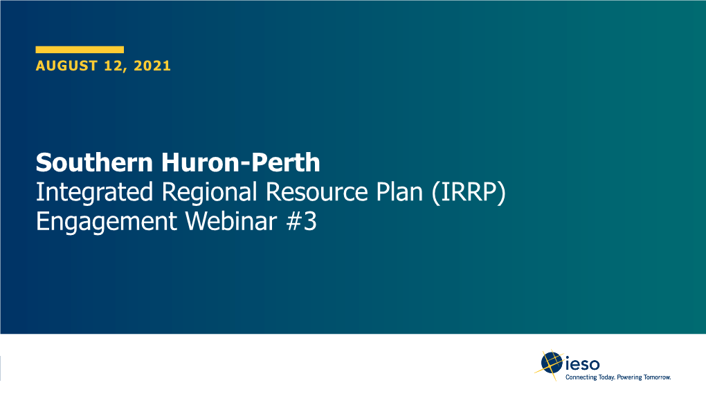 Southern Huron-Perth Integrated Regional Resource Plan (IRRP) Engagement Webinar #3 Objectives of Today’S Engagement Webinar