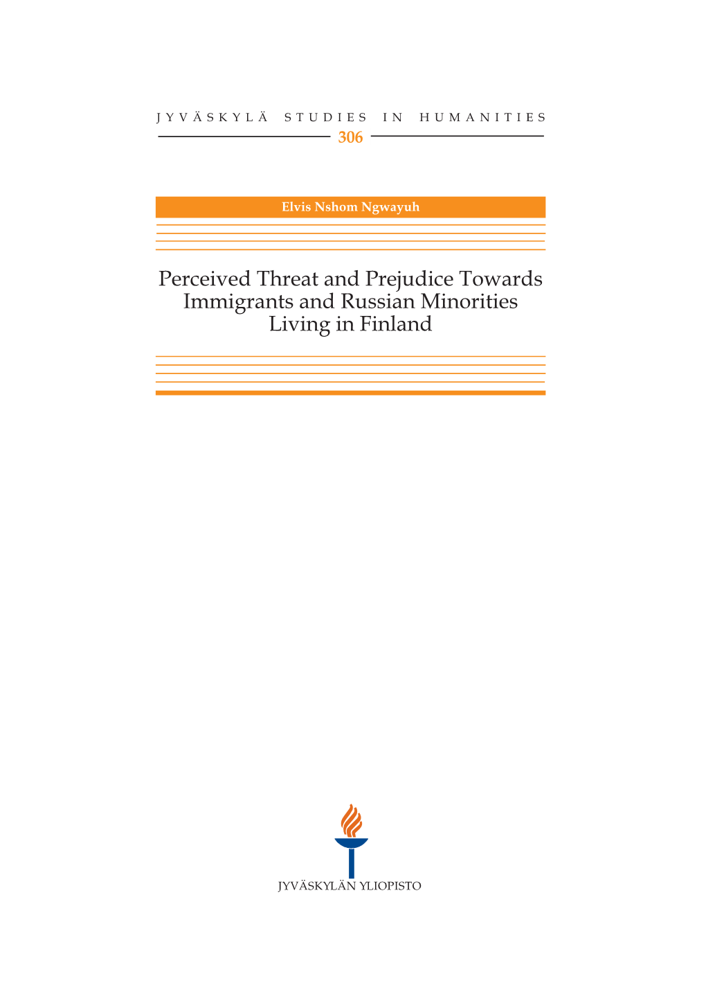 Perceived Threat and Prejudice Towards Immigrants and Russian Minorities Living in Finland JYVÄSKYLÄ STUDIES in HUMANITIES 306