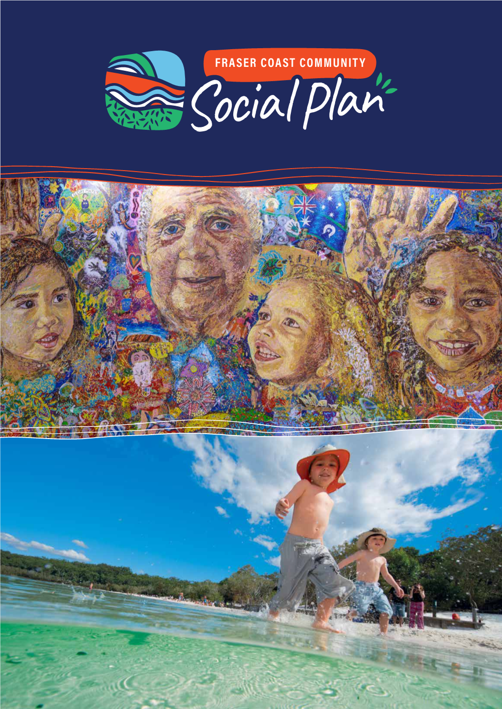 Fraser Coast Community Social Plan 2018-2025 1 the Wealth of Knowledge and Vast Life Experiences of People “ in Our Community Really Contribute to Our Quality of Life