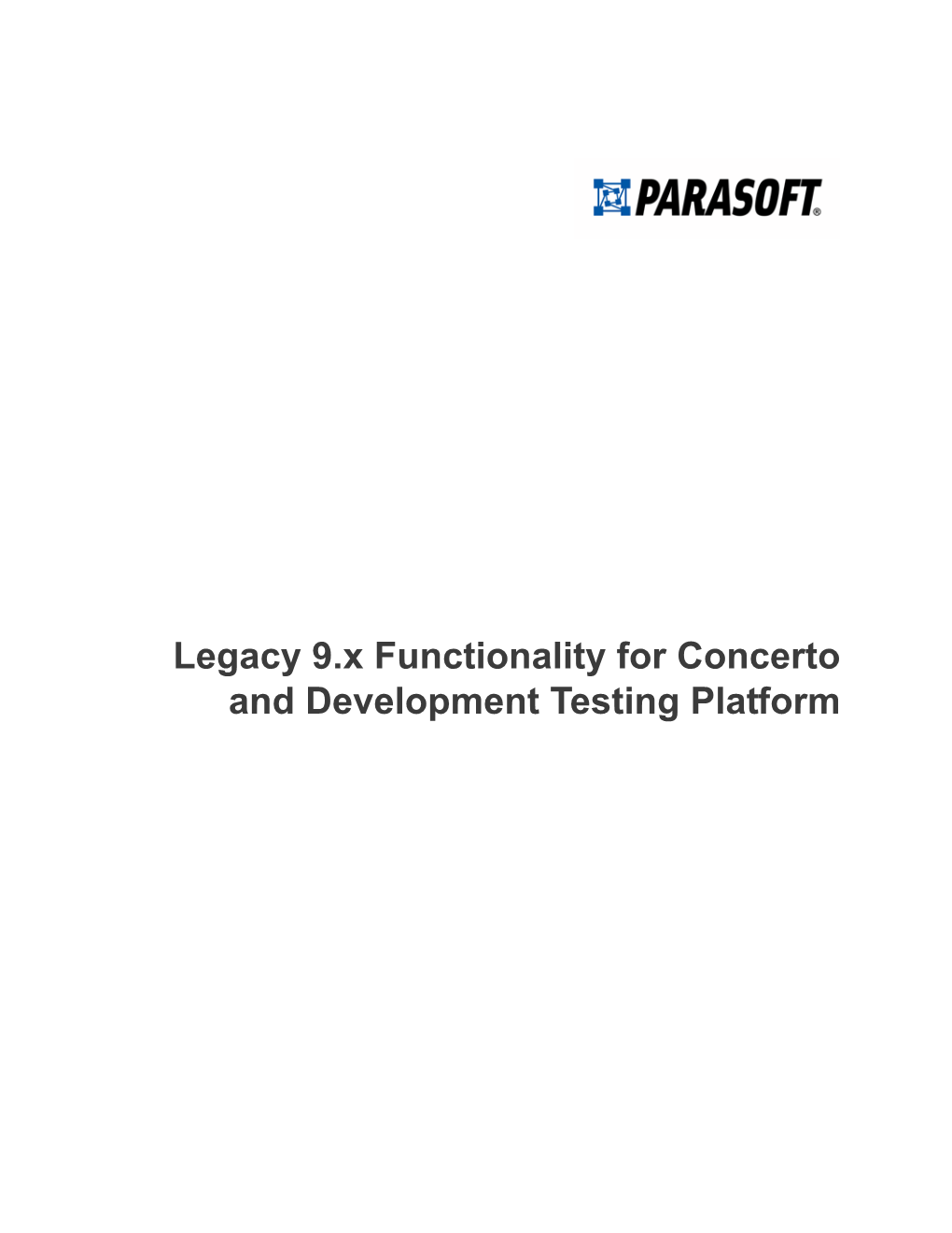 Legacy 9.X Functionality for Concerto and Development Testing Platform PARASOFT END USER LICENSE AGREEMENT