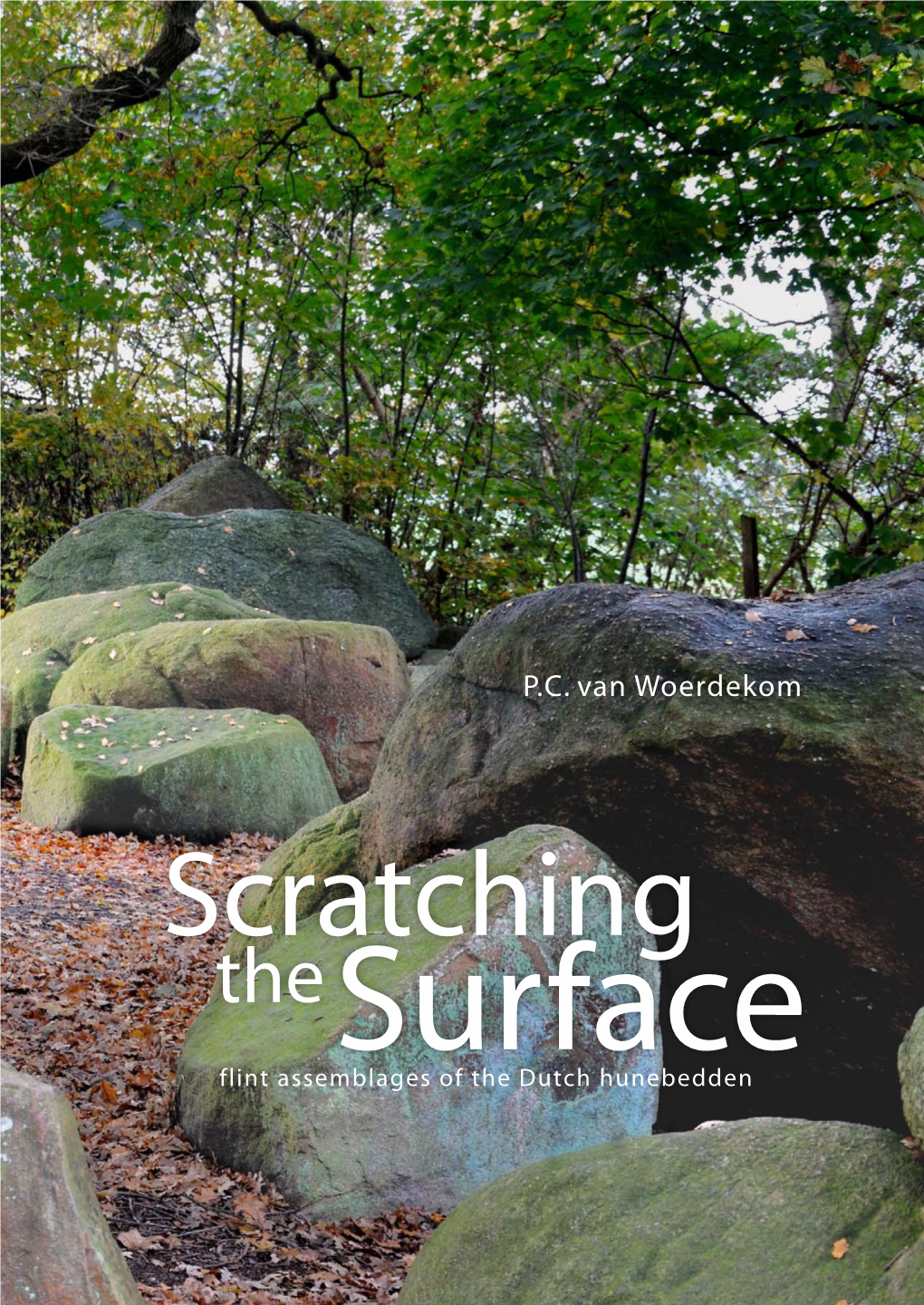 Scratching Thesurface Through the Ages the Dutch Megaliths, the So Called ‘Hunebedden’, Have Triggered the Imagination of Observers