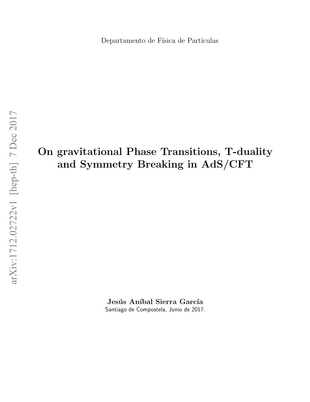 On Gravitational Phase Transitions, T-Duality and Symmetry Breaking in Ads/CFT Arxiv:1712.02722V1 [Hep-Th] 7 Dec 2017