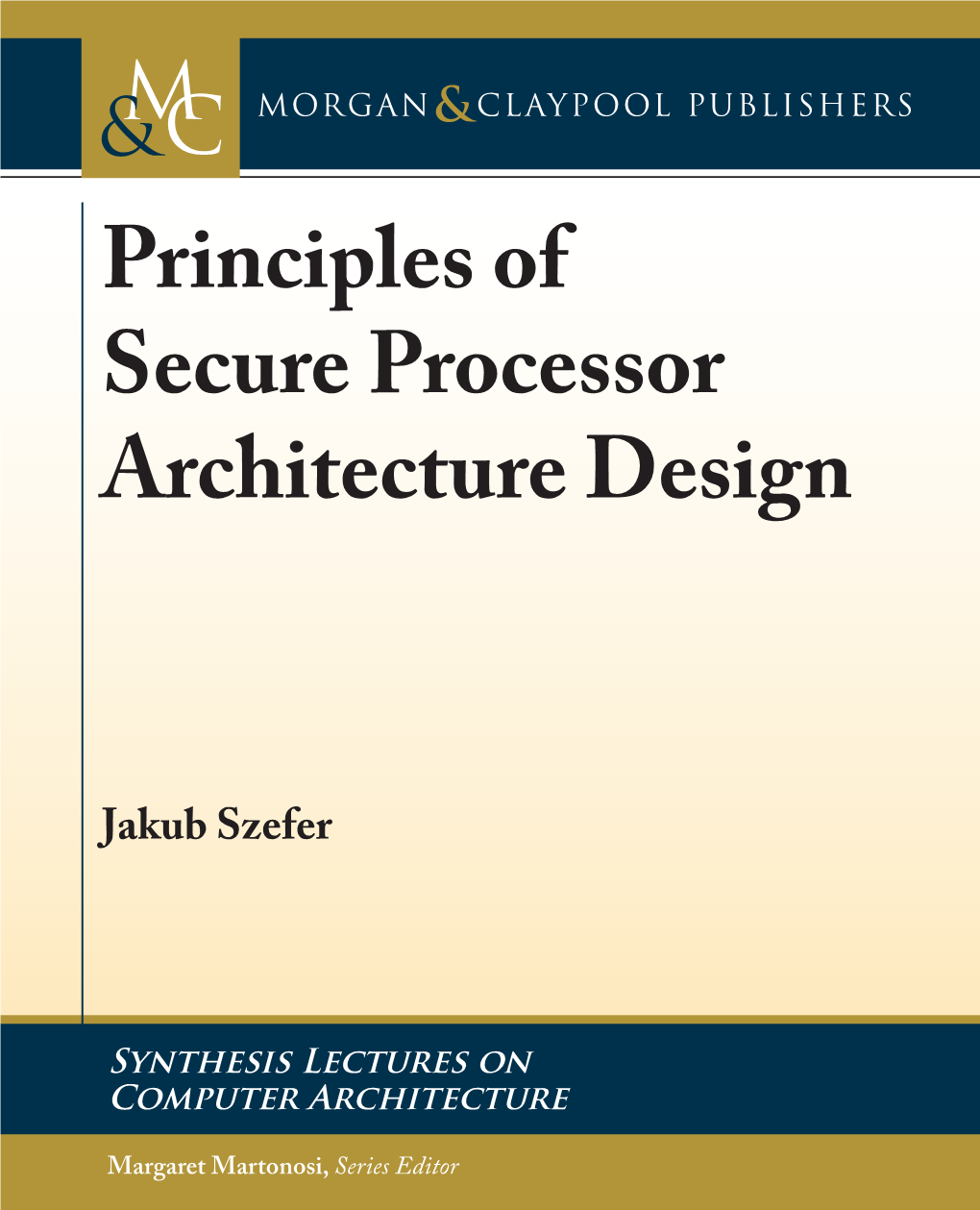 Principles of Secure Processor Architecture Design Jakub Szefer, Yale University Principles Of