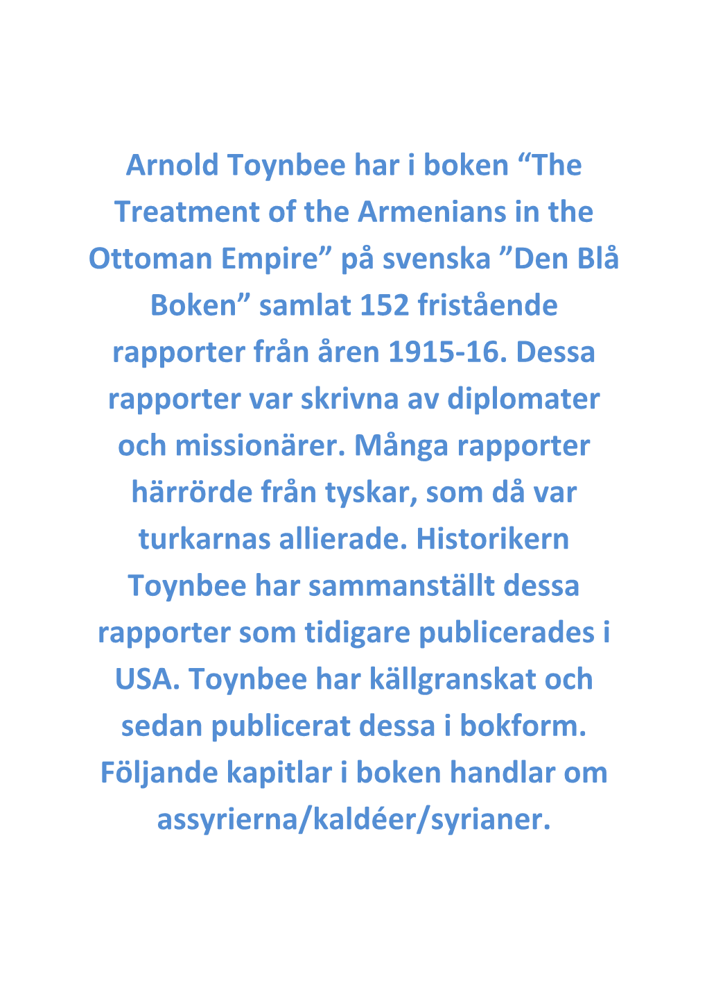 Arnold Toynbee Har I Boken “The Treatment of the Armenians in the Ottoman Empire” På Svenska ”Den Blå Boken” Samlat 152 Fristående Rapporter Från Åren 1915‐16