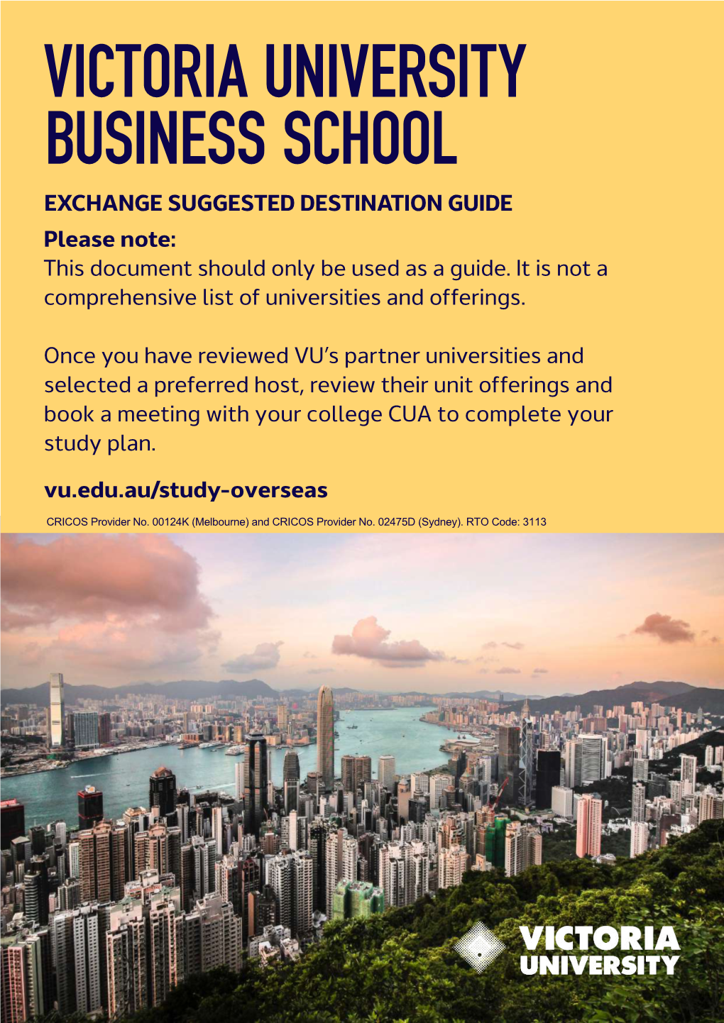 VICTORIA UNIVERSITY BUSINESS SCHOOL EXCHANGE SUGGESTED DESTINATION GUIDE Please Note: This Document Should Only Be Used As a Guide