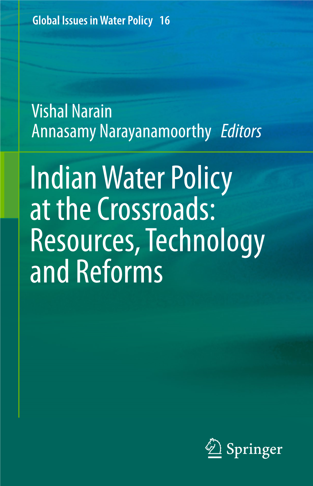Indian Water Policy at the Crossroads: Resources, Technology and Reforms Global Issues in Water Policy