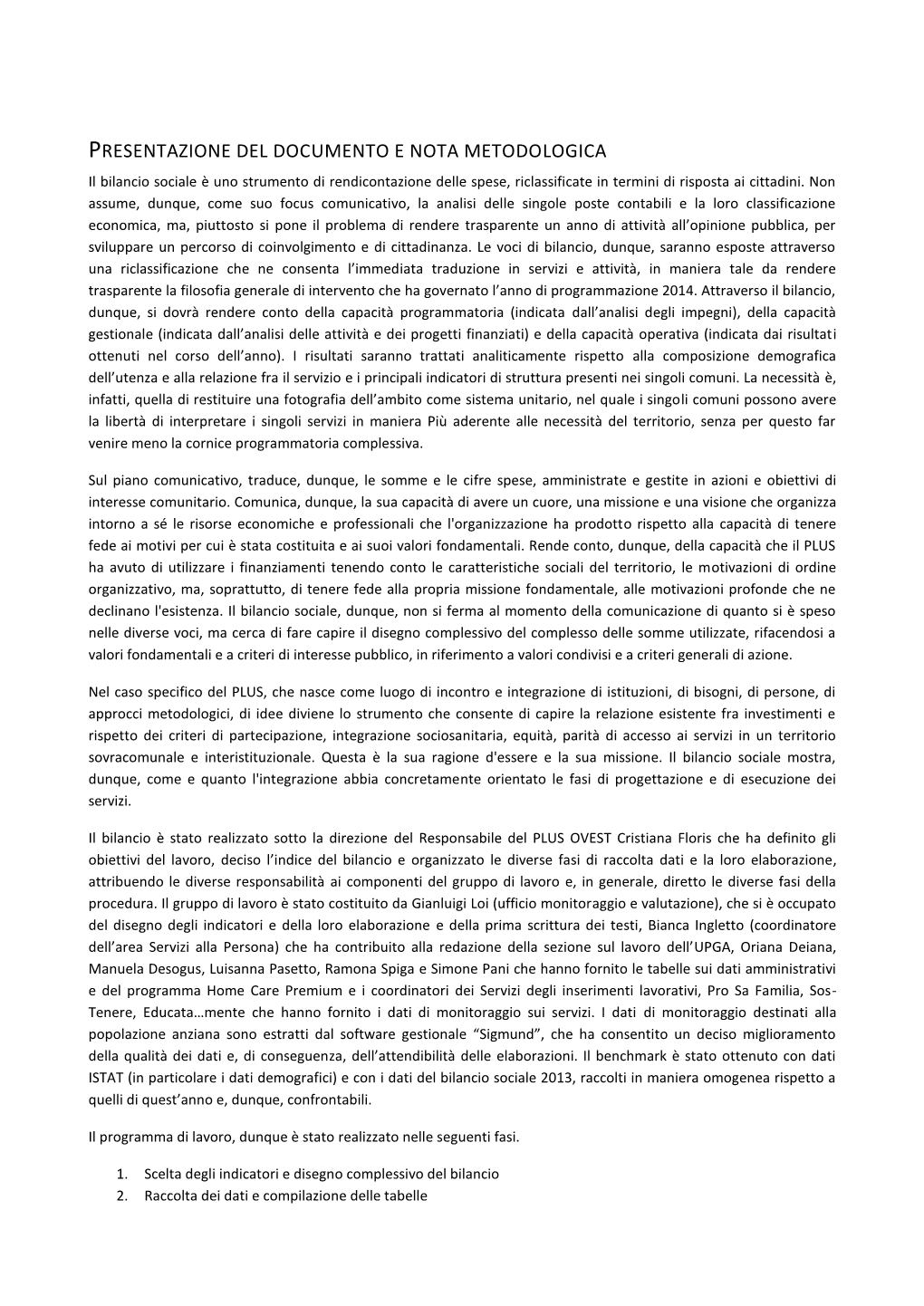 PRESENTAZIONE DEL DOCUMENTO E NOTA METODOLOGICA Il Bilancio Sociale È Uno Strumento Di Rendicontazione Delle Spese, Riclassificate in Termini Di Risposta Ai Cittadini