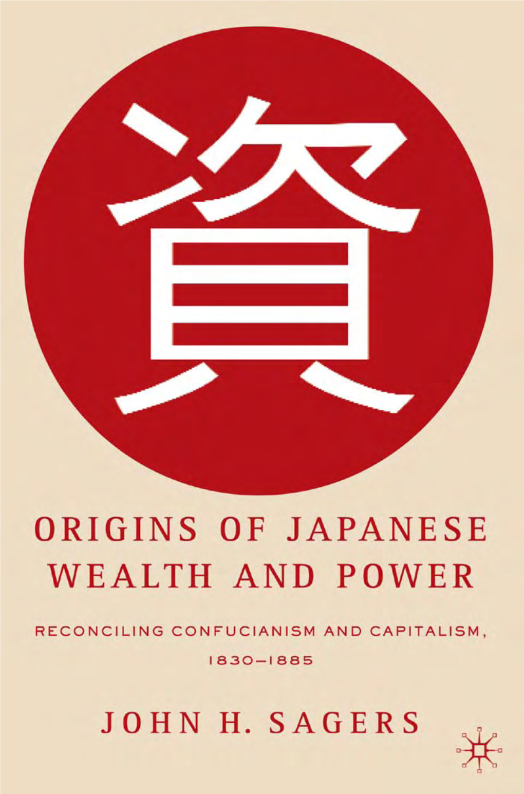 Origins of Japanese Wealth and Power This Page Intentionally Left Blank 01 Sagers FM.Qxd 21/10/05 2:56 PM Page Iii