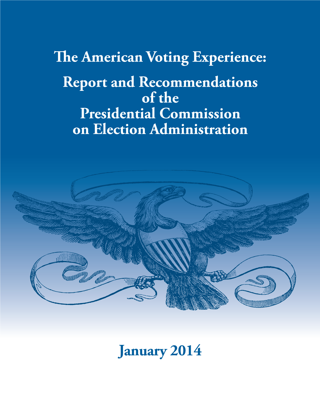 January 2014 Te American Voting Experience: Report and Recommendations of the Presidential Commission on Election Administrat
