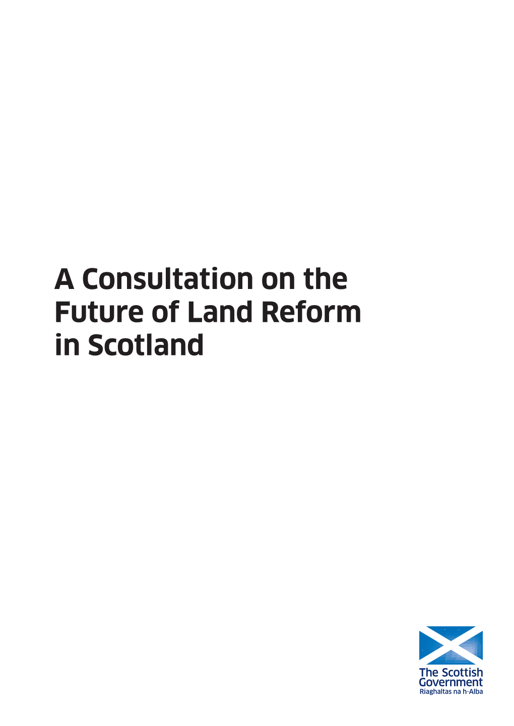 A Consultation on the Future of Land Reform in Scotland a Consultation on the Future of Land Reform in Scotland