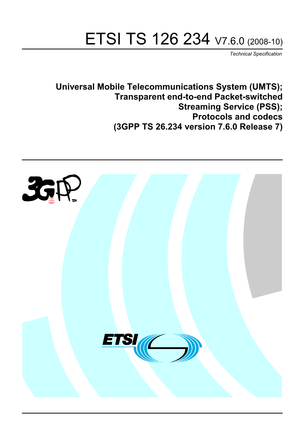 UMTS); Transparent End-To-End Packet-Switched Streaming Service (PSS); Protocols and Codecs (3GPP TS 26.234 Version 7.6.0 Release 7)