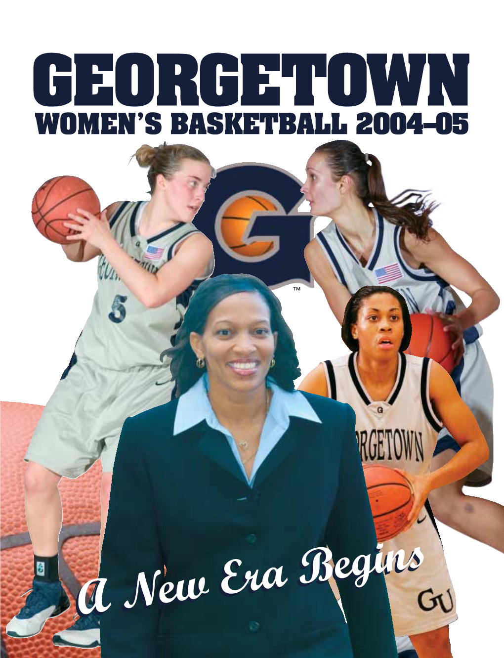 A New Era Begins Era New a M Begins Era New a E O WOMEN’S BASKETBALL 2004–05 BASKETBALL WOMEN WWOMEN’S GEO G GEORGETOWN