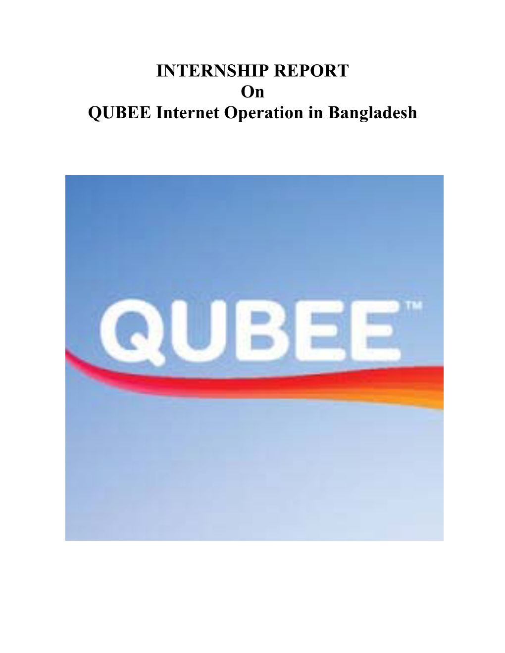 INTERNSHIP REPORT on QUBEE Internet Operation in Bangladesh