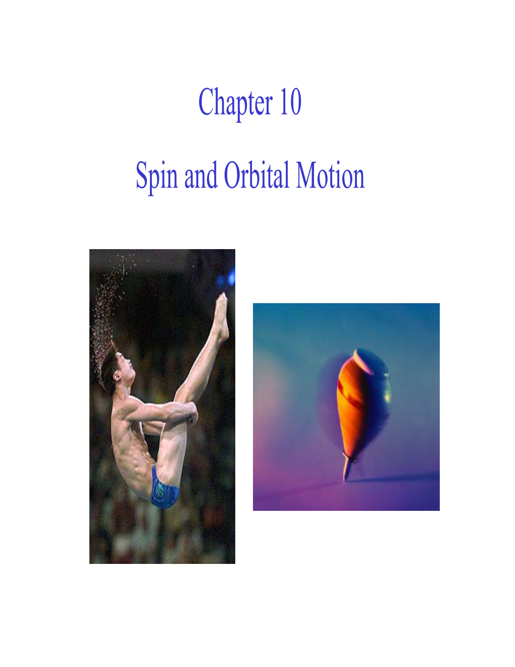 Chapter 10 Spin and Orbital Motion Some Definitions Orbital Motion: Motion Relative to a Point, Often Periodic, but Not Necessarily So