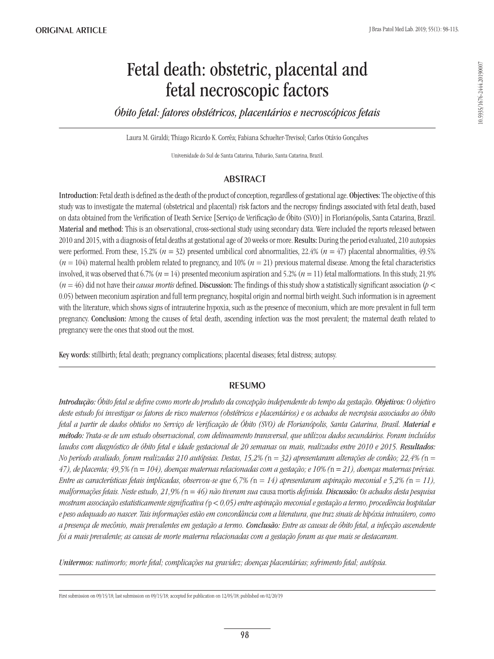 Fetal Death: Obstetric, Placental and Fetal Necroscopic Factors Óbito Fetal: Fatores Obstétricos, Placentários E Necroscópicos Fetais 10.5935/1676-2444.20190007